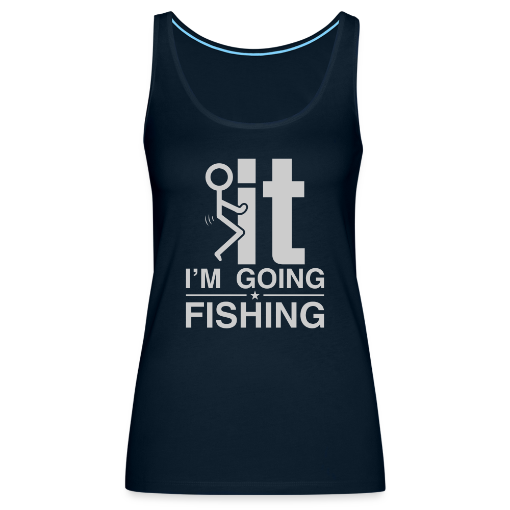 F It I'm Going Fishing Women’s Premium Tank Top - deep navy