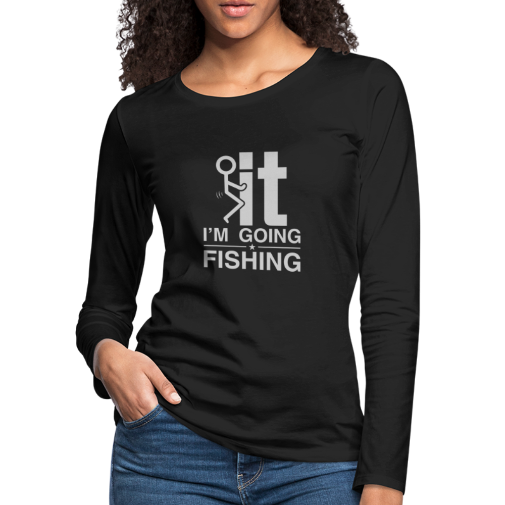 F It I'm Going Fishing Women's Premium Long Sleeve T-Shirt - black