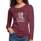 F It I'm Going Fishing Women's Premium Long Sleeve T-Shirt
