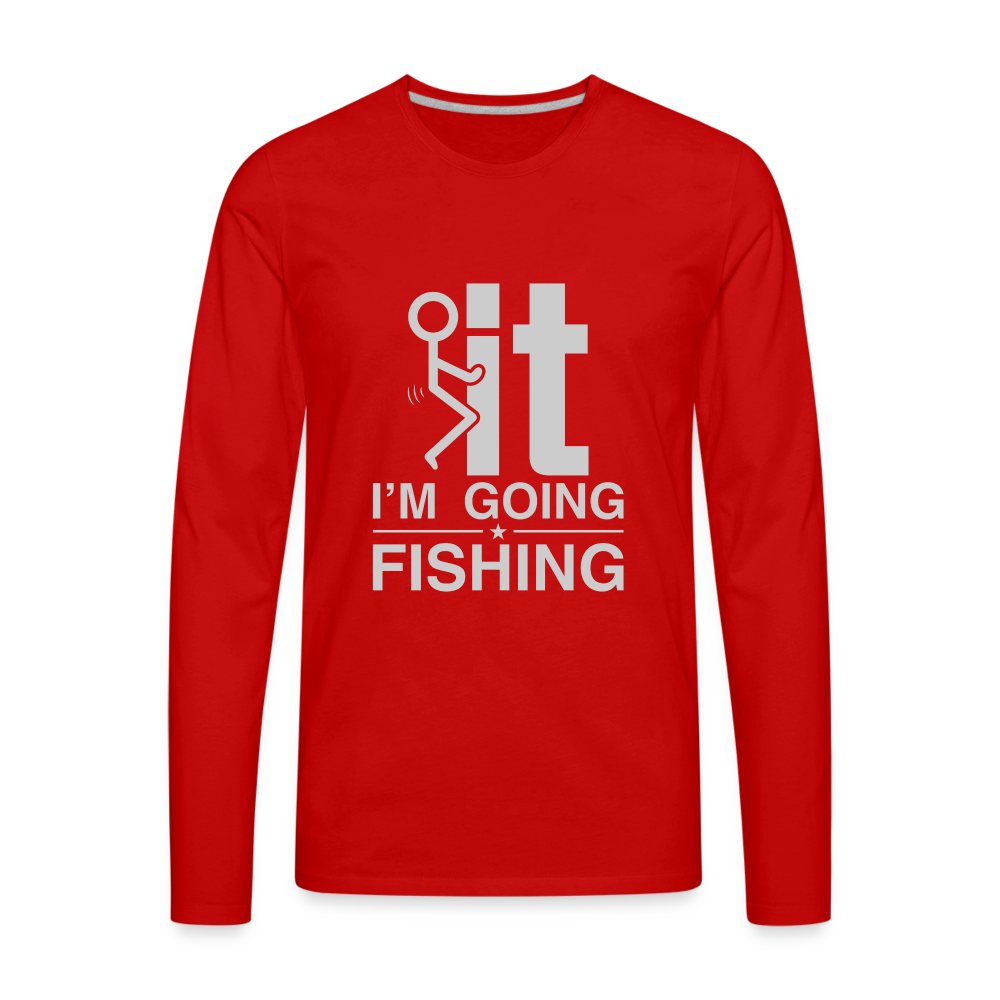 F It I'm Going Fishing Men's Premium Long Sleeve T-Shirt - red
