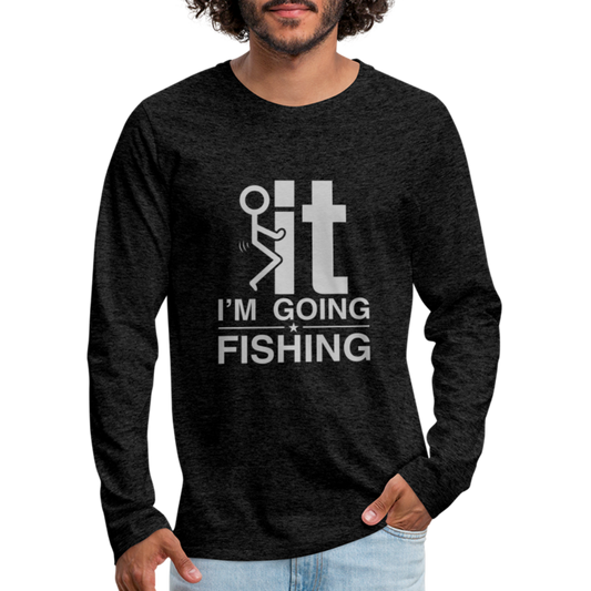 F It I'm Going Fishing Men's Premium Long Sleeve T-Shirt - charcoal grey