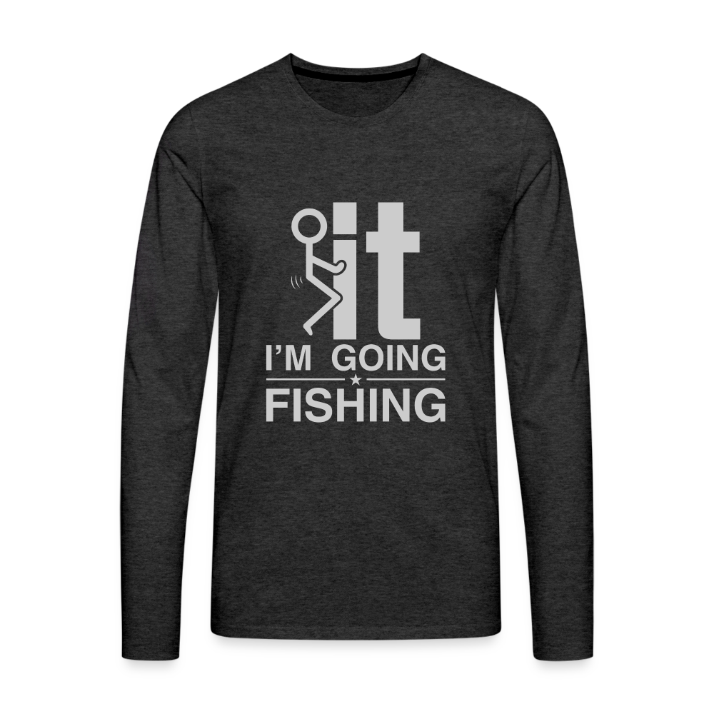 F It I'm Going Fishing Men's Premium Long Sleeve T-Shirt - charcoal grey