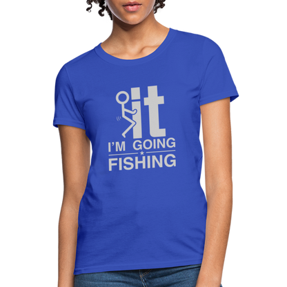 F It I'm Going Fishing Women's Contoured T-Shirt - royal blue