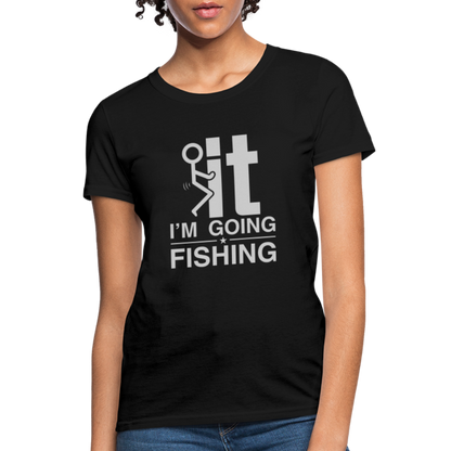 F It I'm Going Fishing Women's Contoured T-Shirt - black