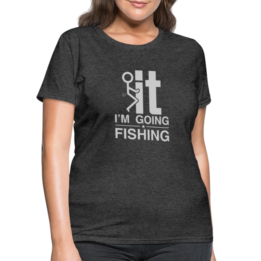 F It I'm Going Fishing Women's Contoured T-Shirt - heather black