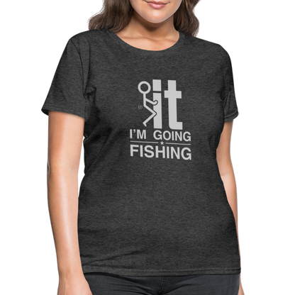 F It I'm Going Fishing Women's Contoured T-Shirt - heather black