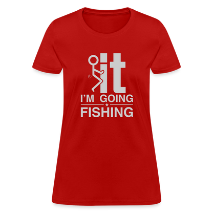 F It I'm Going Fishing Women's Contoured T-Shirt - red