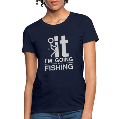 F It I'm Going Fishing Women's Contoured T-Shirt - navy