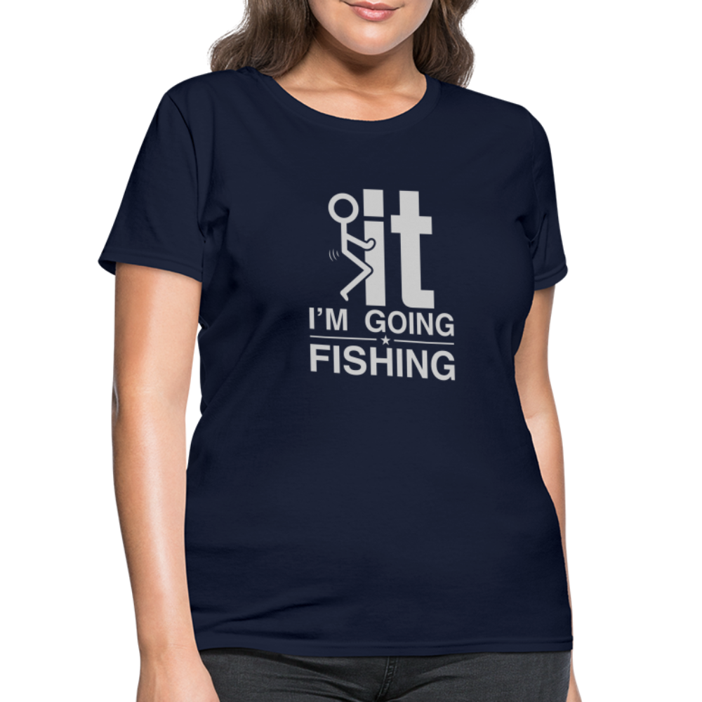 F It I'm Going Fishing Women's Contoured T-Shirt - navy