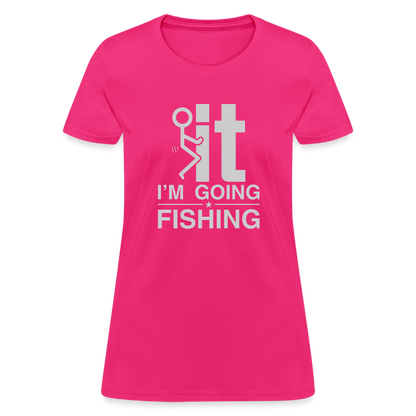 F It I'm Going Fishing Women's Contoured T-Shirt - fuchsia