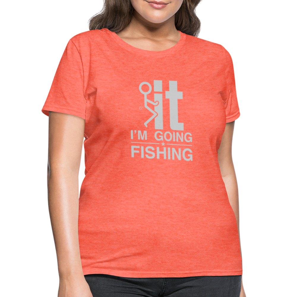 F It I'm Going Fishing Women's Contoured T-Shirt - heather coral