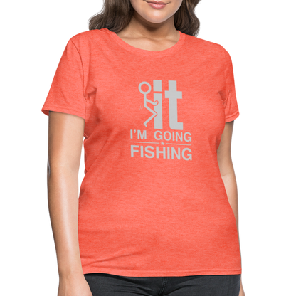 F It I'm Going Fishing Women's Contoured T-Shirt - heather coral