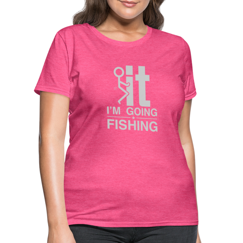 F It I'm Going Fishing Women's Contoured T-Shirt - heather pink