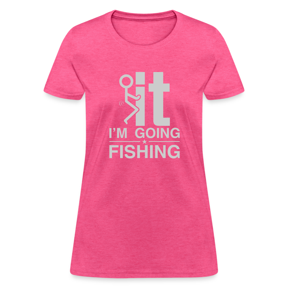 F It I'm Going Fishing Women's Contoured T-Shirt - heather pink