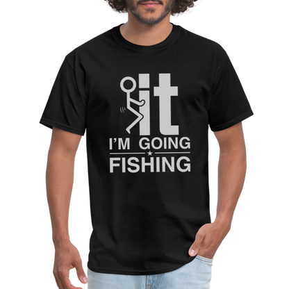 F It I'm Going Fishing T-Shirt - black