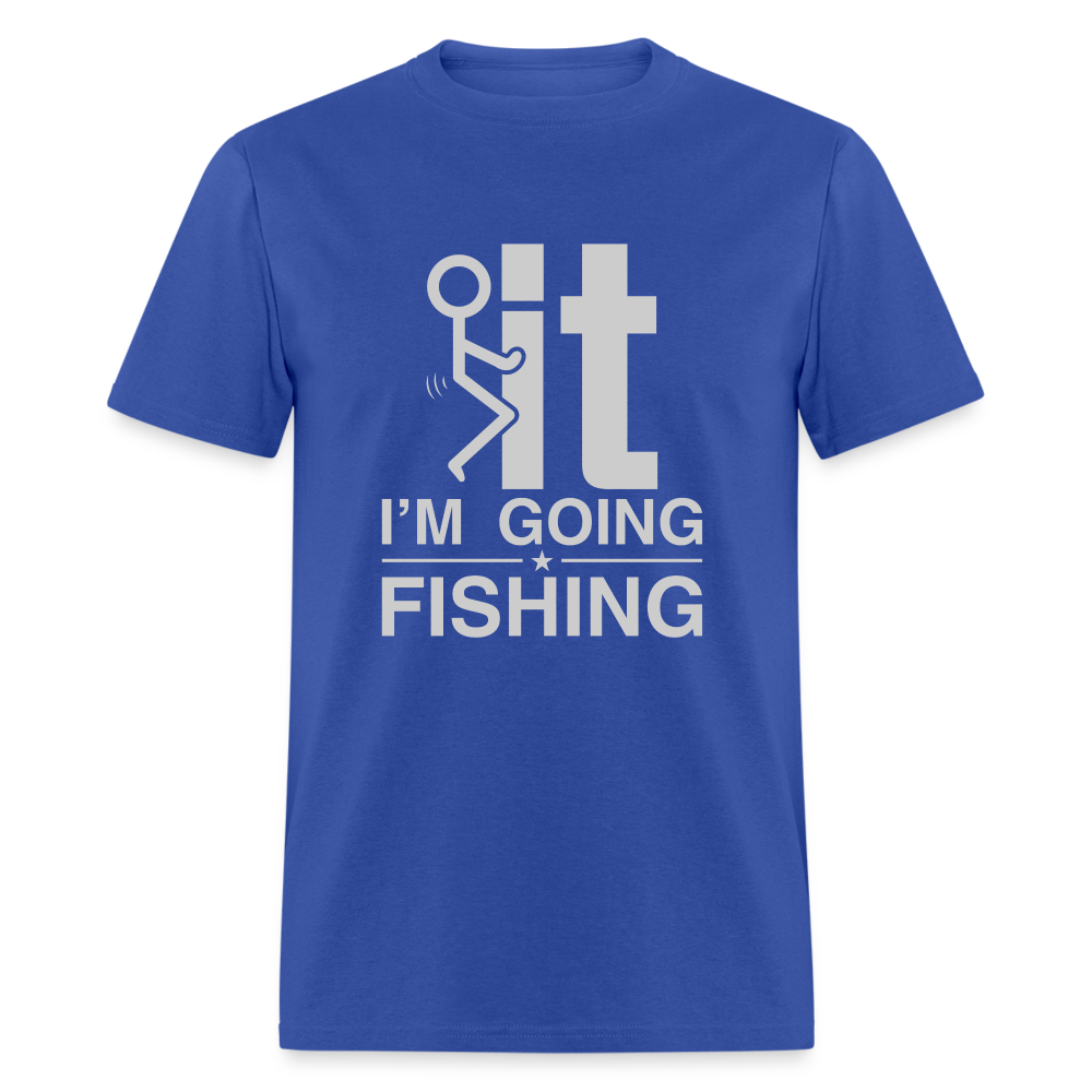 F It I'm Going Fishing T-Shirt - royal blue