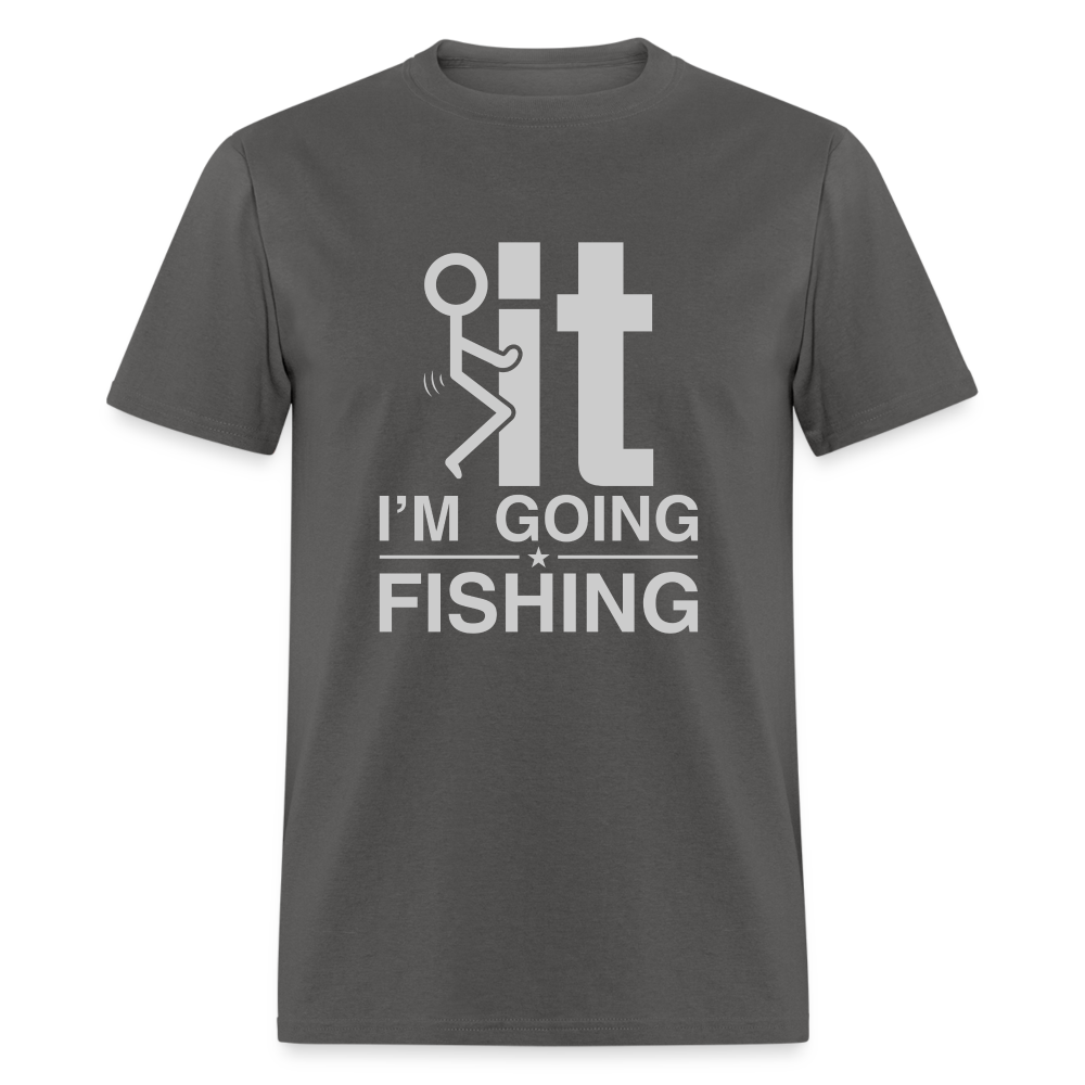 F It I'm Going Fishing T-Shirt - charcoal