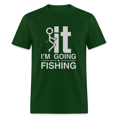 F It I'm Going Fishing T-Shirt - forest green