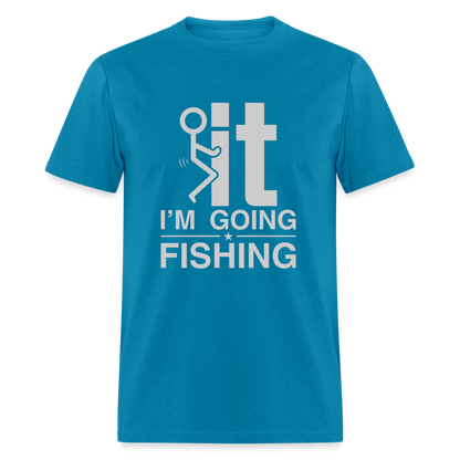 F It I'm Going Fishing T-Shirt - turquoise