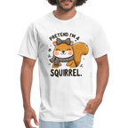 Pretend I'm a Squirrel T-Shirt