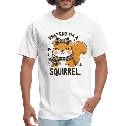 Pretend I'm a Squirrel T-Shirt - white