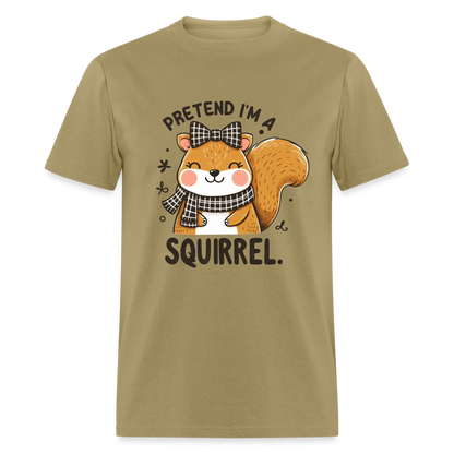 Pretend I'm a Squirrel T-Shirt - khaki