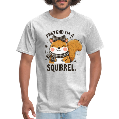 Pretend I'm a Squirrel T-Shirt - heather gray