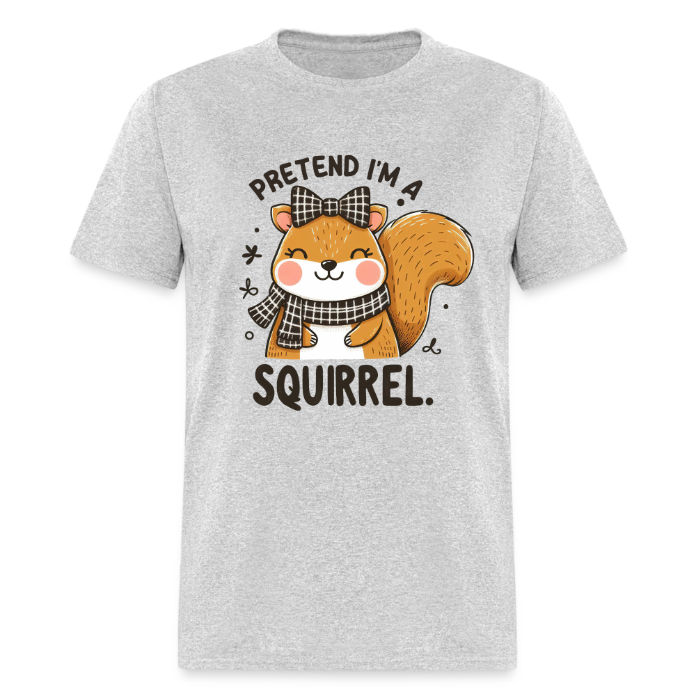 Pretend I'm a Squirrel T-Shirt - heather gray