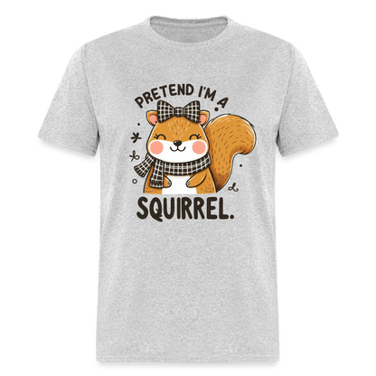 Pretend I'm a Squirrel T-Shirt - heather gray