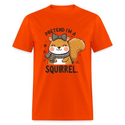 Pretend I'm a Squirrel T-Shirt - orange