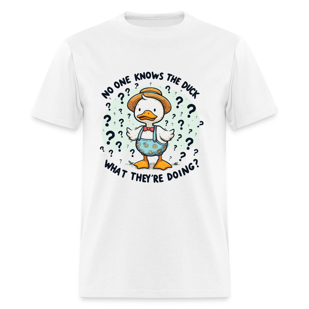 No One Knows The Duck What They're Doing T-Shirt - white