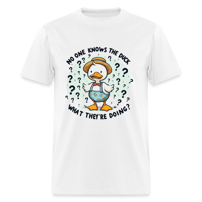 No One Knows The Duck What They're Doing T-Shirt - white