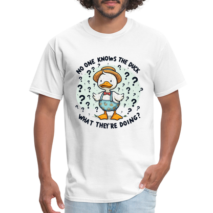 No One Knows The Duck What They're Doing T-Shirt - white