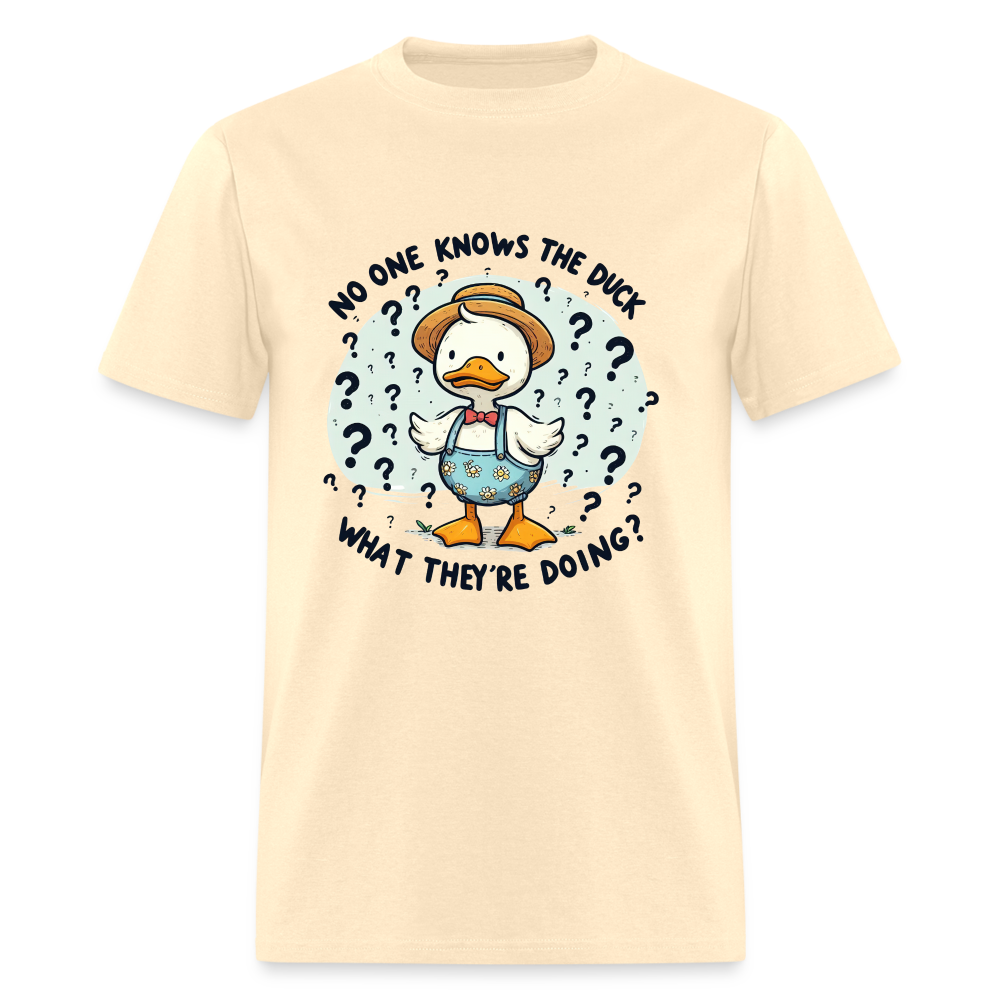 No One Knows The Duck What They're Doing T-Shirt - natural