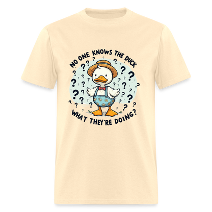 No One Knows The Duck What They're Doing T-Shirt - natural