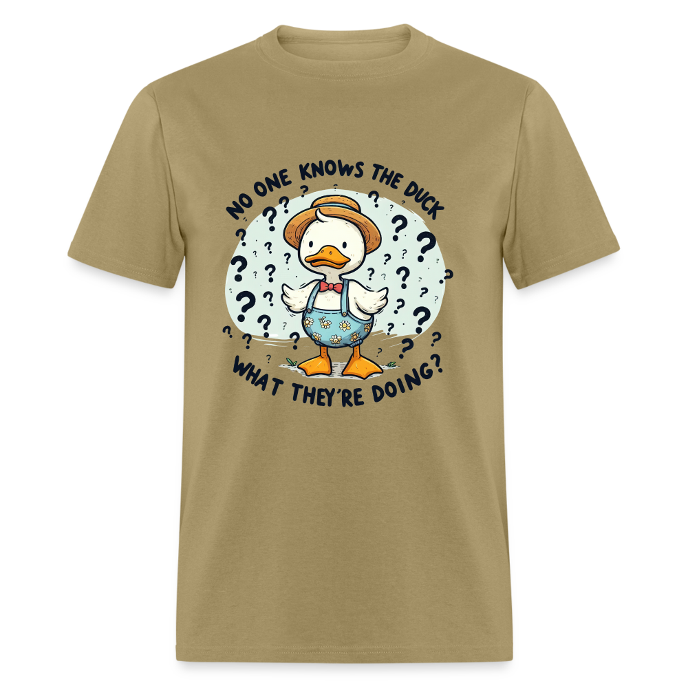 No One Knows The Duck What They're Doing T-Shirt - khaki