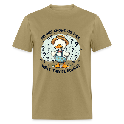 No One Knows The Duck What They're Doing T-Shirt - khaki