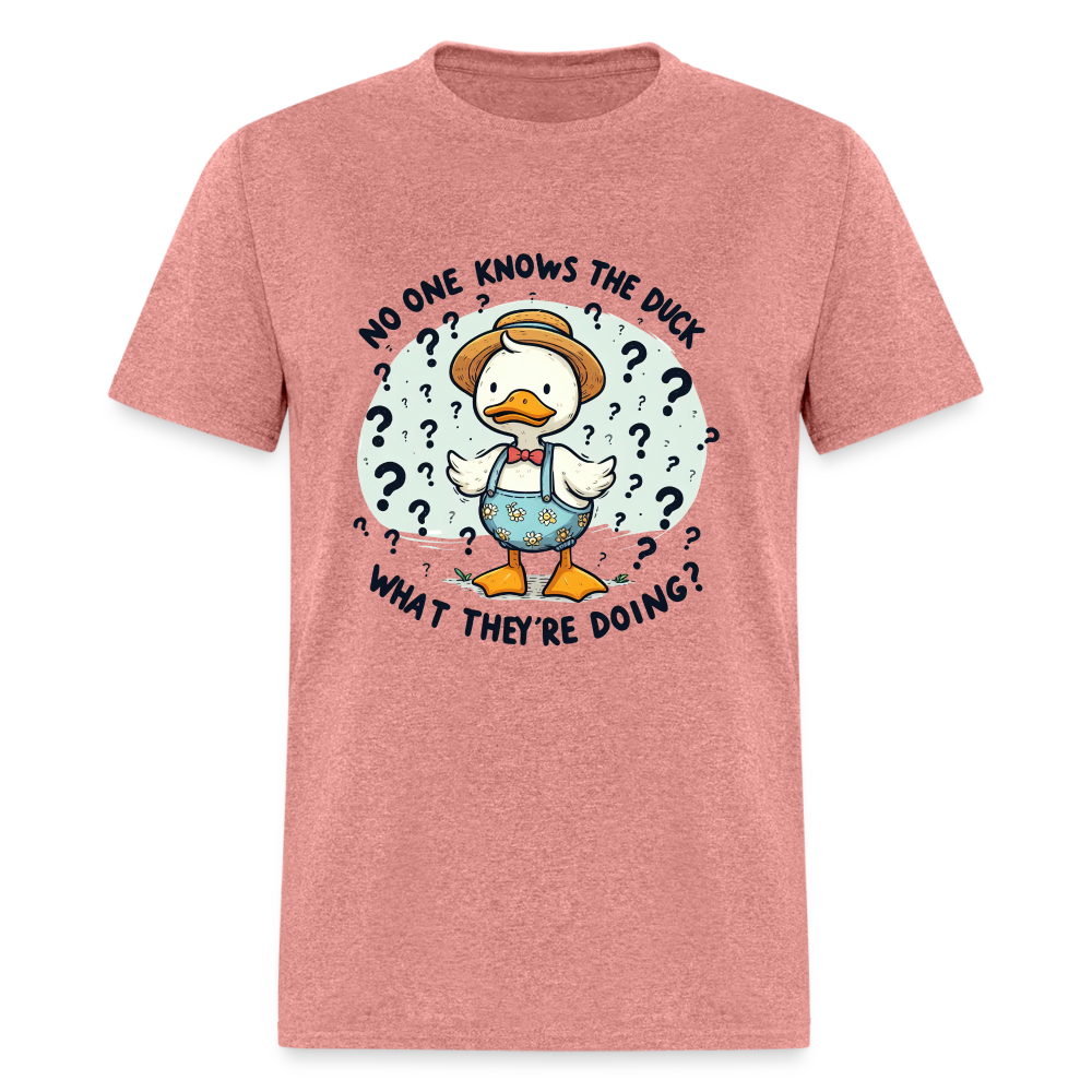 No One Knows The Duck What They're Doing T-Shirt - heather mauve