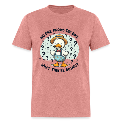 No One Knows The Duck What They're Doing T-Shirt - heather mauve