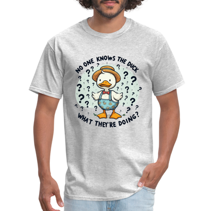 No One Knows The Duck What They're Doing T-Shirt - heather gray