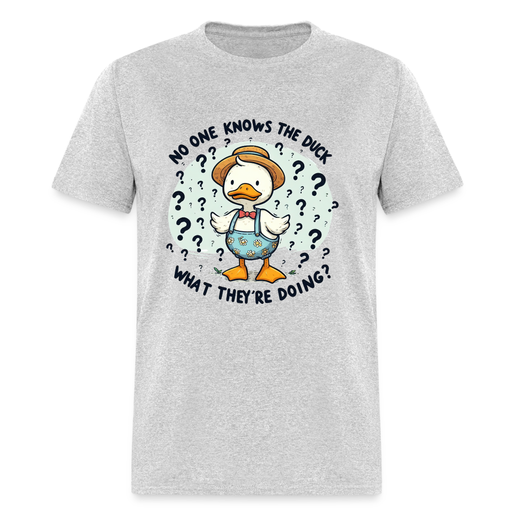 No One Knows The Duck What They're Doing T-Shirt - heather gray