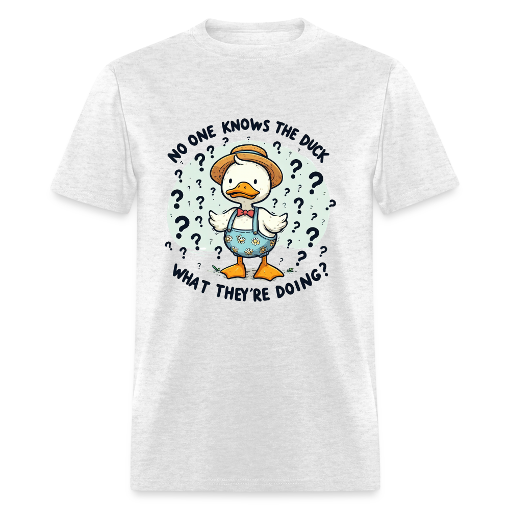 No One Knows The Duck What They're Doing T-Shirt - light heather gray