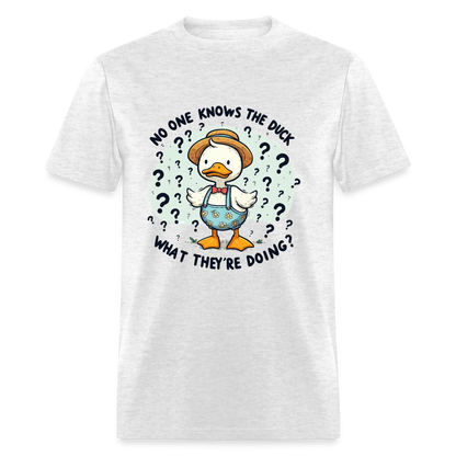 No One Knows The Duck What They're Doing T-Shirt - light heather gray