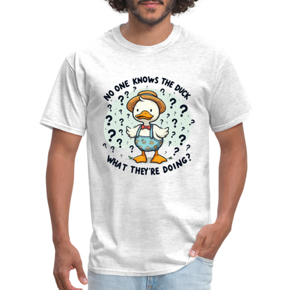 No One Knows The Duck What They're Doing T-Shirt - light heather gray