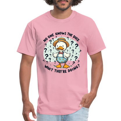 No One Knows The Duck What They're Doing T-Shirt - pink