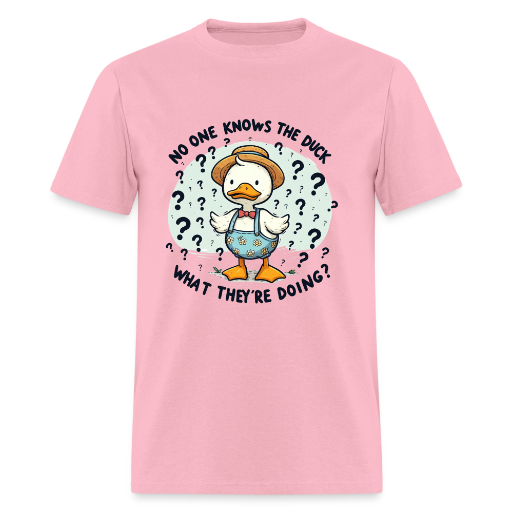 No One Knows The Duck What They're Doing T-Shirt - pink