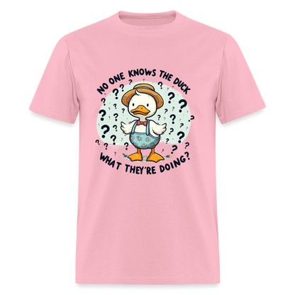 No One Knows The Duck What They're Doing T-Shirt - pink