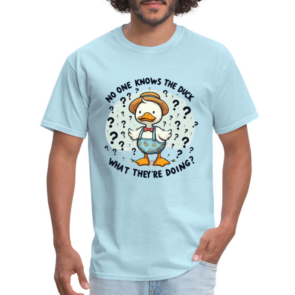 No One Knows The Duck What They're Doing T-Shirt - powder blue