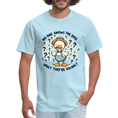 No One Knows The Duck What They're Doing T-Shirt - powder blue