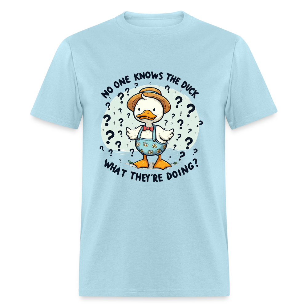 No One Knows The Duck What They're Doing T-Shirt - powder blue